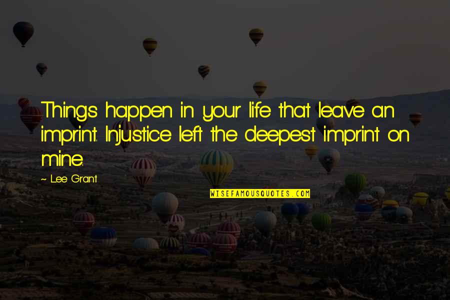 Life Imprint Quotes By Lee Grant: Things happen in your life that leave an