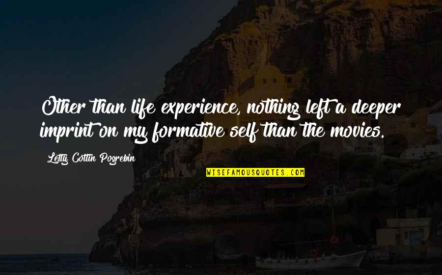 Life Imprint Quotes By Letty Cottin Pogrebin: Other than life experience, nothing left a deeper