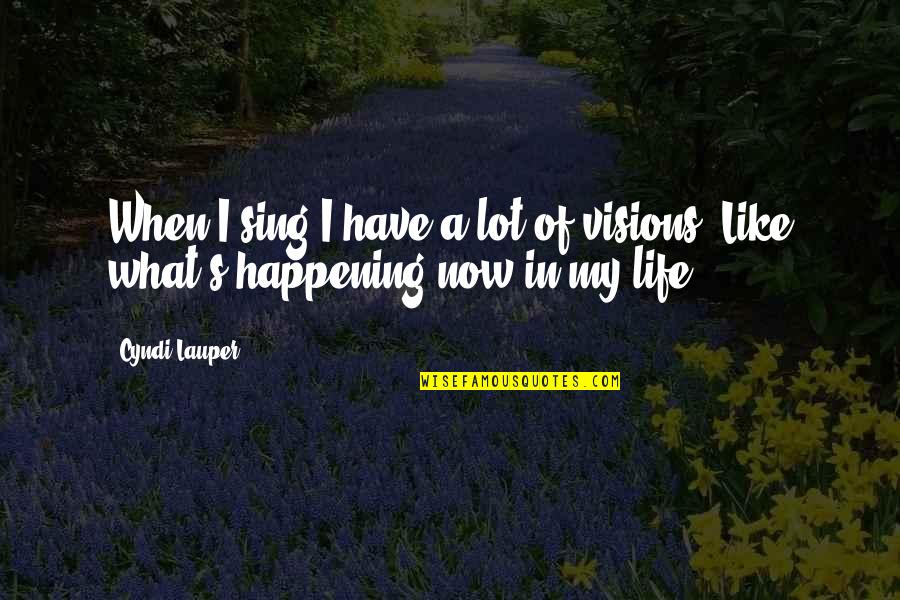 Life Imprisonment Quotes By Cyndi Lauper: When I sing I have a lot of