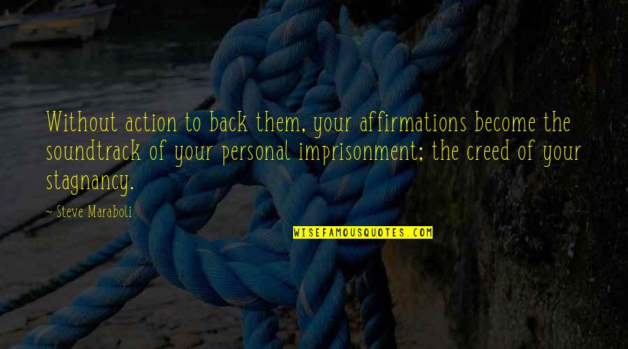 Life Imprisonment Quotes By Steve Maraboli: Without action to back them, your affirmations become