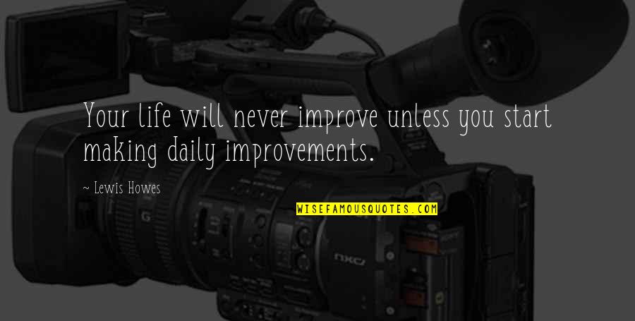Life Improvements Quotes By Lewis Howes: Your life will never improve unless you start