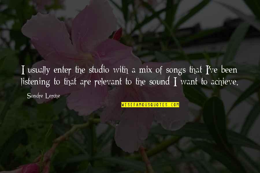 Life Improvements Quotes By Sondre Lerche: I usually enter the studio with a mix