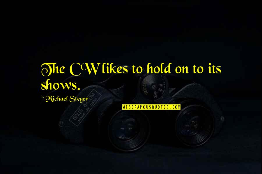 Life In A Fishbowl Quotes By Michael Steger: The CW likes to hold on to its Life In A Fishbowl Quotes By Michael Steger: The CW likes to hold on to its