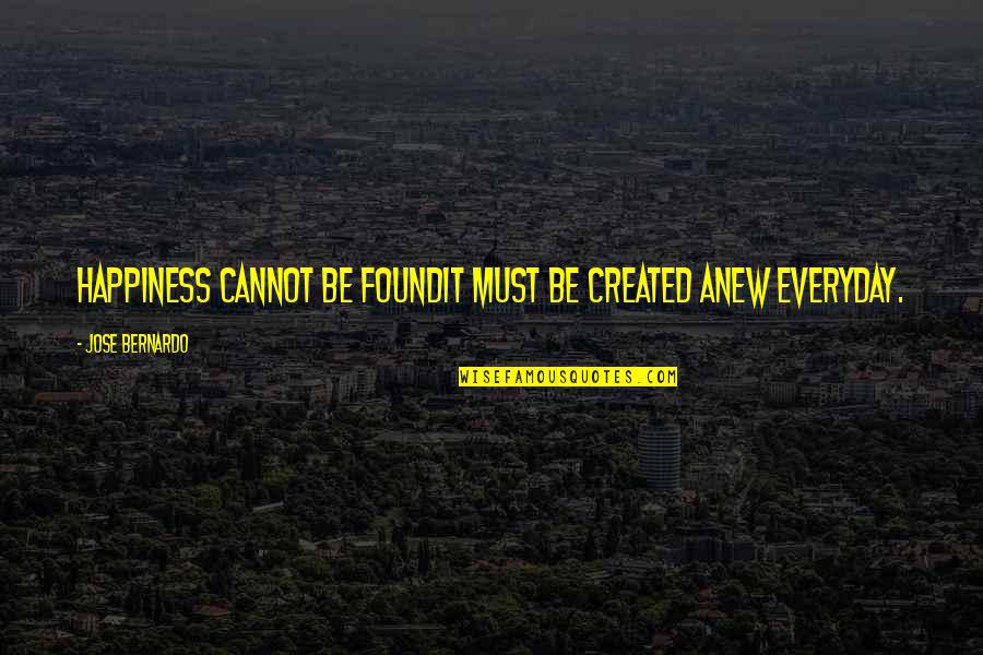 Life In A Year Movie Ending Quotes By Jose Bernardo: Happiness cannot be foundit must be created anew Life In A Year Movie Ending Quotes By Jose Bernardo: Happiness cannot be foundit must be created anew