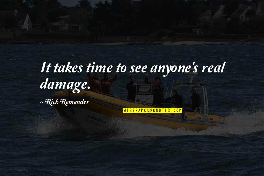Life In A Year Movie Ending Quotes By Rick Remender: It takes time to see anyone's real damage. Life In A Year Movie Ending Quotes By Rick Remender: It takes time to see anyone's real damage.