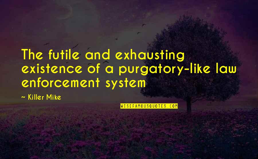 Life In Bengali Language Quotes By Killer Mike: The futile and exhausting existence of a purgatory-like