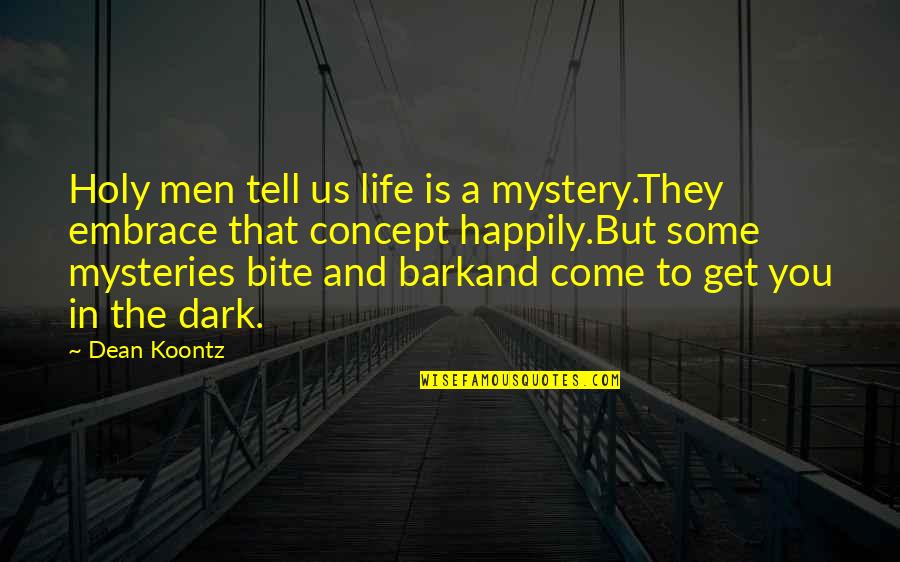 Life In Book Quotes By Dean Koontz: Holy men tell us life is a mystery.They Life In Book Quotes By Dean Koontz: Holy men tell us life is a mystery.They