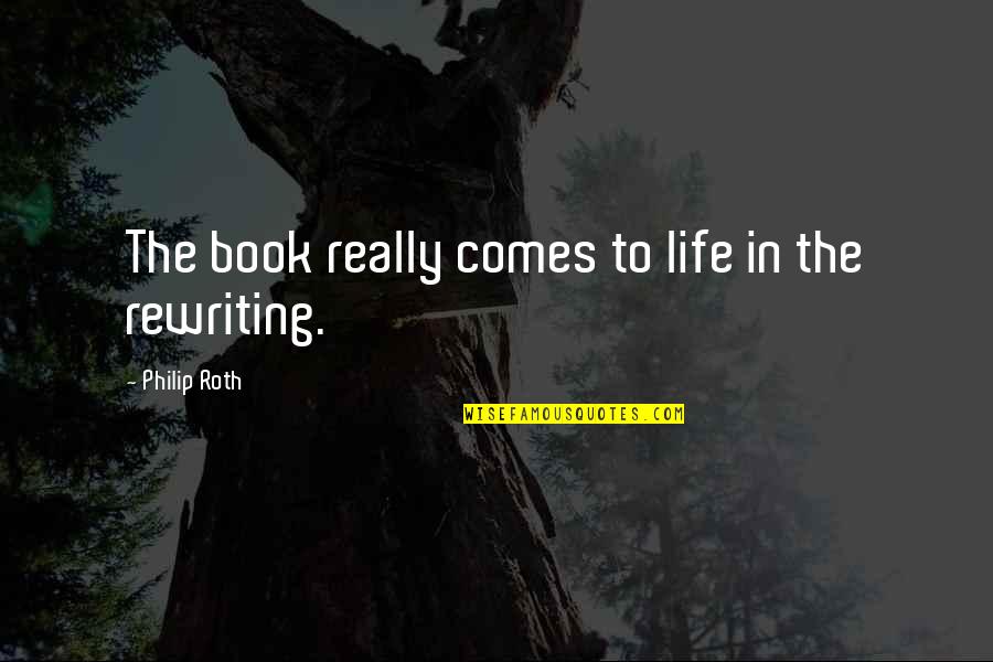 Life In Book Quotes By Philip Roth: The book really comes to life in the