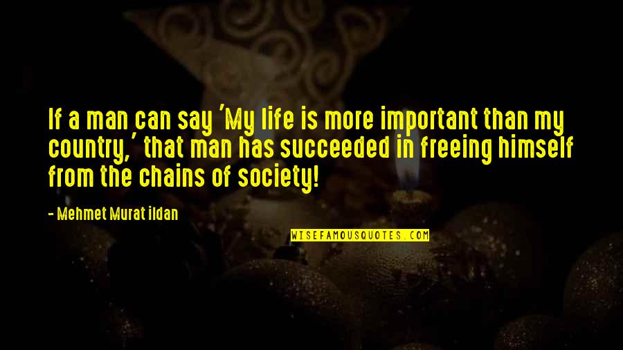 Life In Chains Quotes By Mehmet Murat Ildan: If a man can say 'My life is