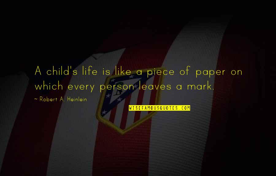 Life In Chinese Quotes By Robert A. Heinlein: A child's life is like a piece of