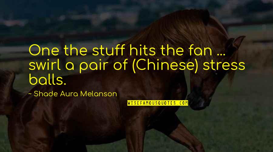 Life In Chinese Quotes By Shade Aura Melanson: One the stuff hits the fan ... swirl