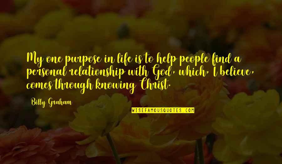Life In Christ Quotes By Billy Graham: My one purpose in life is to help