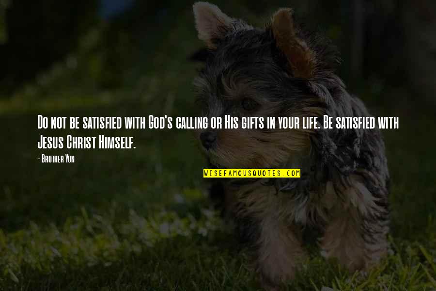 Life In Christ Quotes By Brother Yun: Do not be satisfied with God's calling or