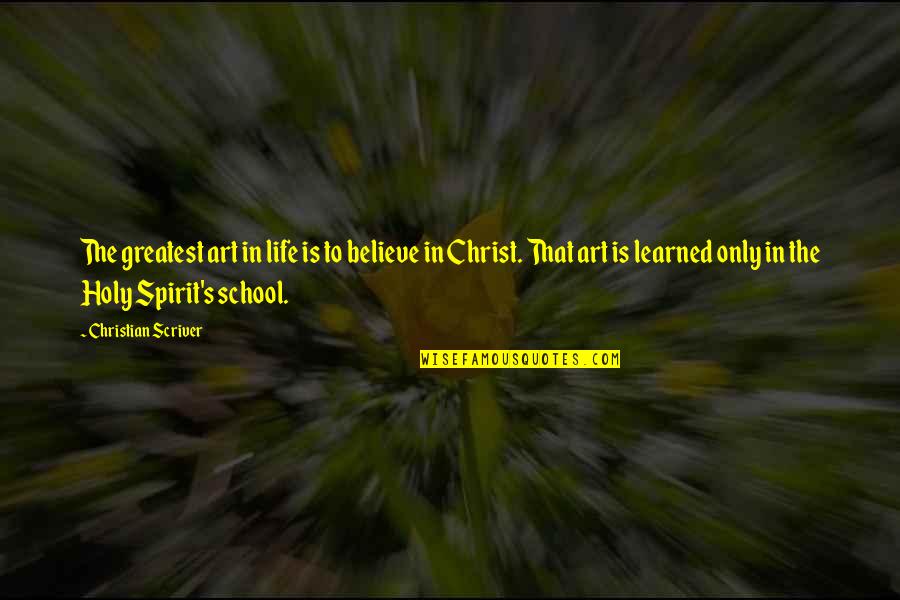 Life In Christ Quotes By Christian Scriver: The greatest art in life is to believe