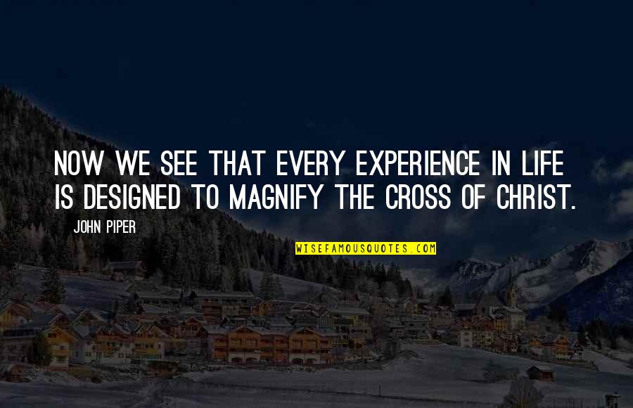 Life In Christ Quotes By John Piper: Now we see that every experience in life