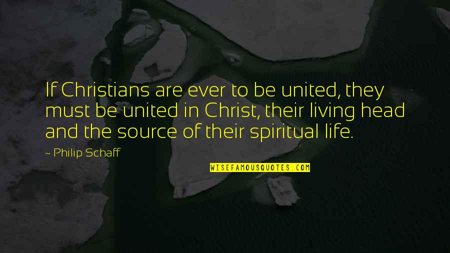 Life In Christ Quotes By Philip Schaff: If Christians are ever to be united, they