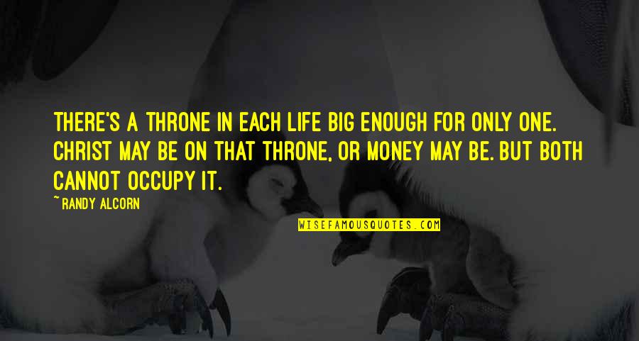 Life In Christ Quotes By Randy Alcorn: There's a throne in each life big enough