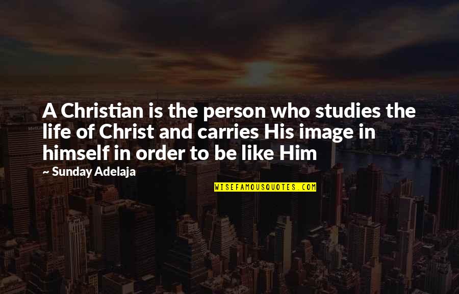 Life In Christ Quotes By Sunday Adelaja: A Christian is the person who studies the
