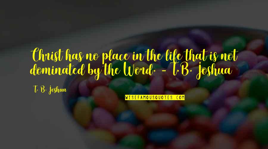 Life In Christ Quotes By T. B. Joshua: Christ has no place in the life that