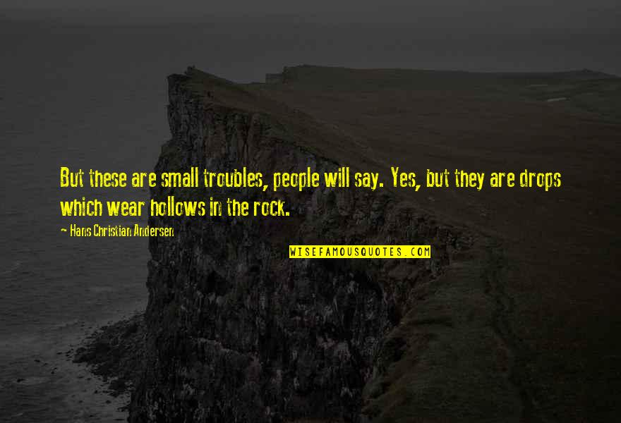Life In Christian Quotes By Hans Christian Andersen: But these are small troubles, people will say. Life In Christian Quotes By Hans Christian Andersen: But these are small troubles, people will say.