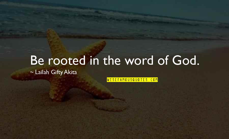 Life In Christian Quotes By Lailah Gifty Akita: Be rooted in the word of God.