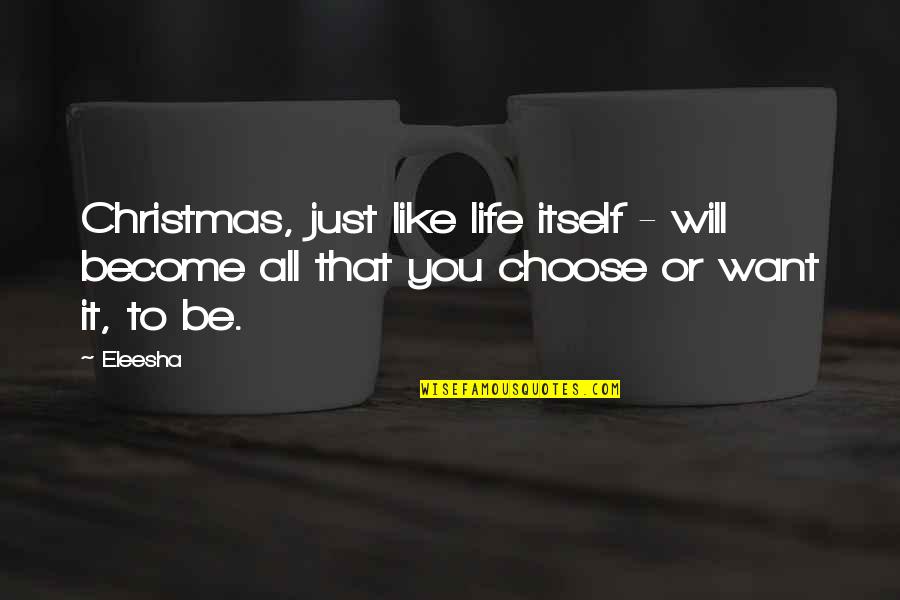 Life In Christmas Quotes By Eleesha: Christmas, just like life itself - will become