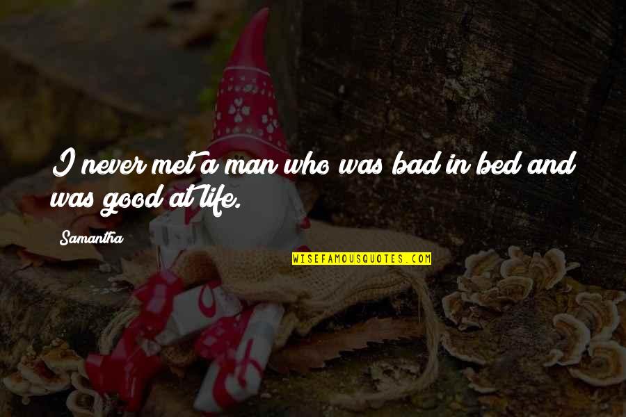Life In City Quotes By Samantha: I never met a man who was bad