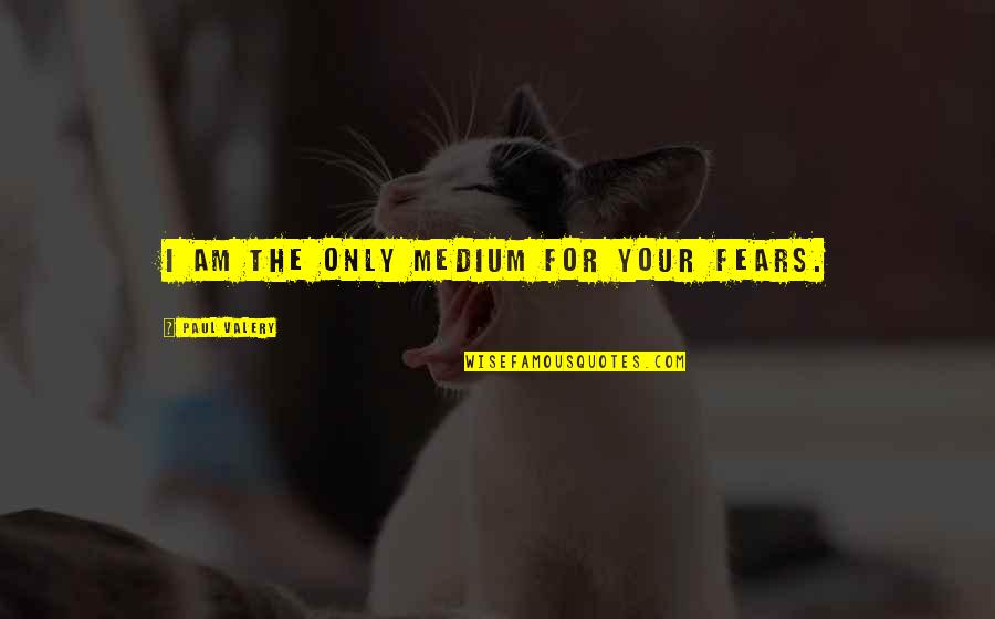 Life In College Hostel Essay With Quotes By Paul Valery: I am the only medium for your fears. Life In College Hostel Essay With Quotes By Paul Valery: I am the only medium for your fears.