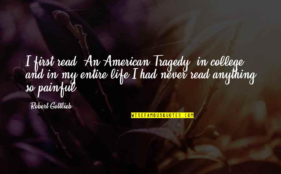 Life In College Quotes By Robert Gottlieb: I first read 'An American Tragedy' in college,