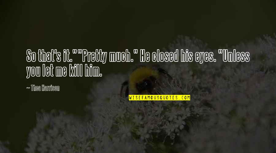 Life In Corporate World Quotes By Thea Harrison: So that's it.""Pretty much." He closed his eyes.