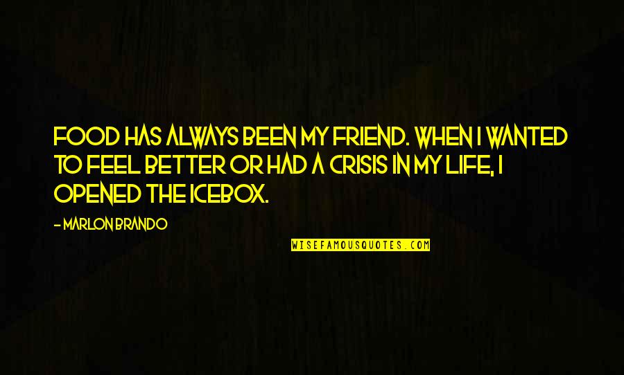 Life In Crisis Quotes By Marlon Brando: Food has always been my friend. When I Life In Crisis Quotes By Marlon Brando: Food has always been my friend. When I