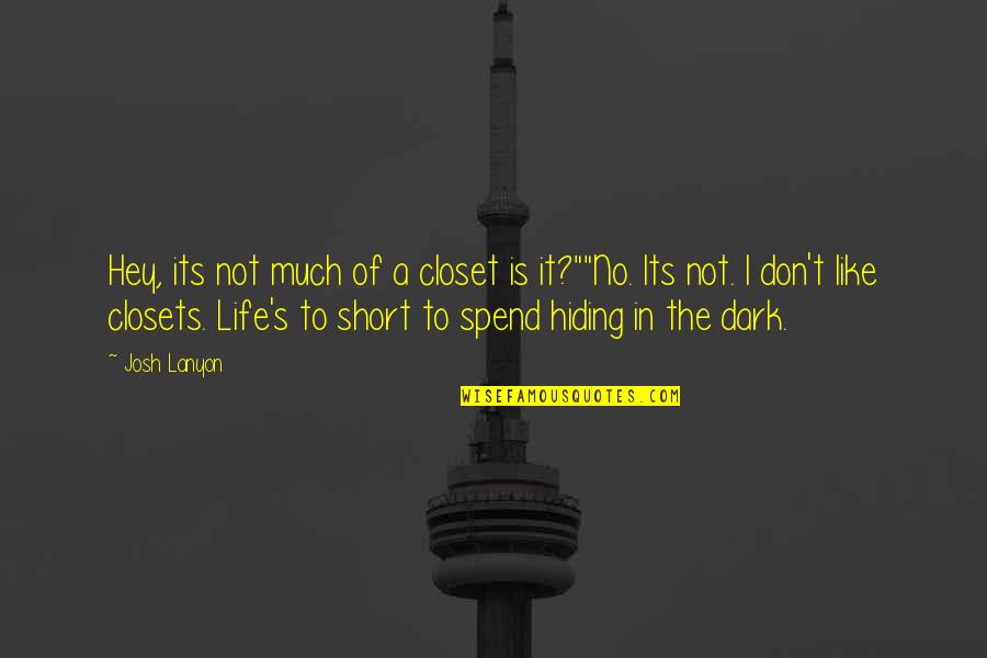 Life In Dark Quotes By Josh Lanyon: Hey, its not much of a closet is