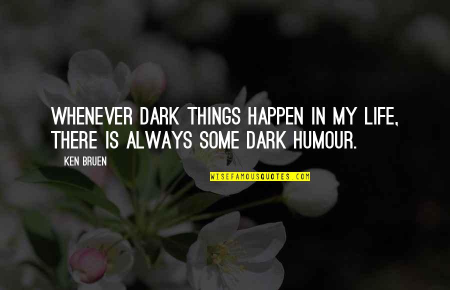 Life In Dark Quotes By Ken Bruen: Whenever dark things happen in my life, there