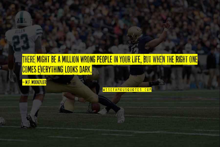 Life In Dark Quotes By M.F. Moonzajer: There might be a million wrong people in