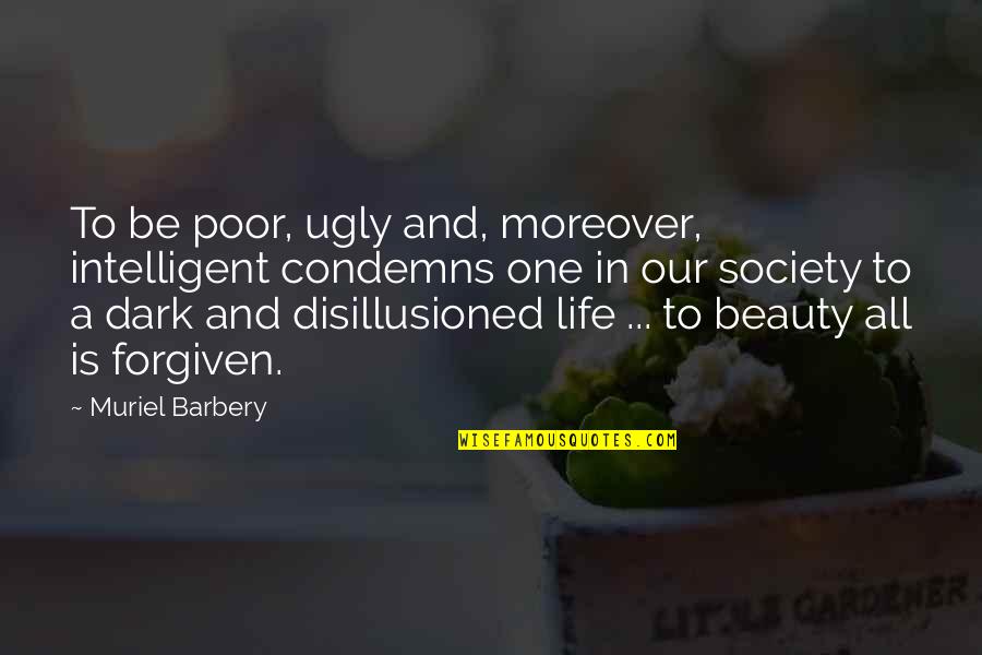 Life In Dark Quotes By Muriel Barbery: To be poor, ugly and, moreover, intelligent condemns Life In Dark Quotes By Muriel Barbery: To be poor, ugly and, moreover, intelligent condemns