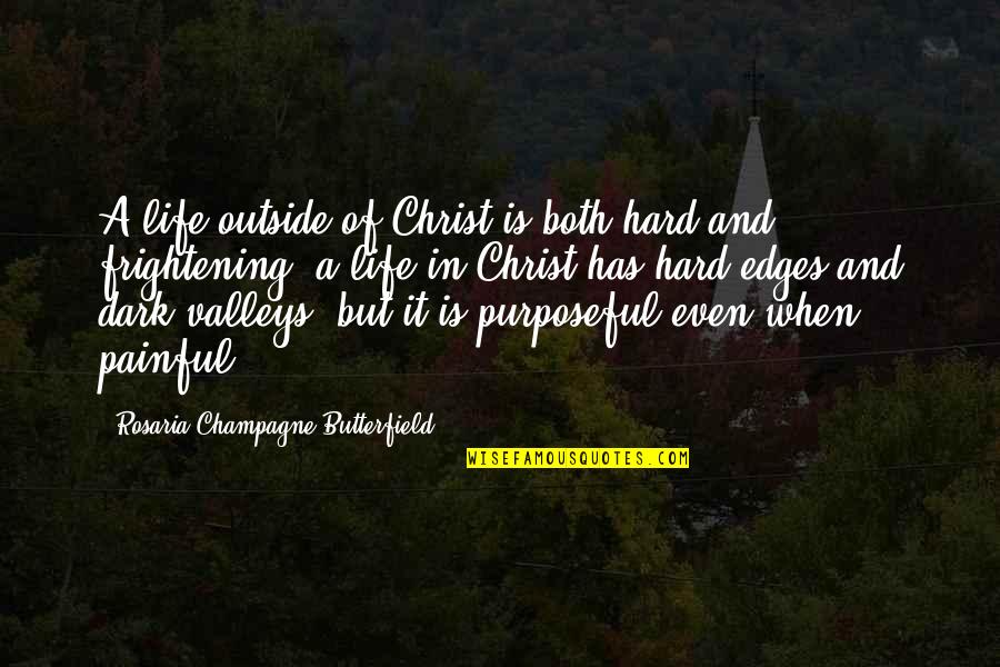 Life In Dark Quotes By Rosaria Champagne Butterfield: A life outside of Christ is both hard