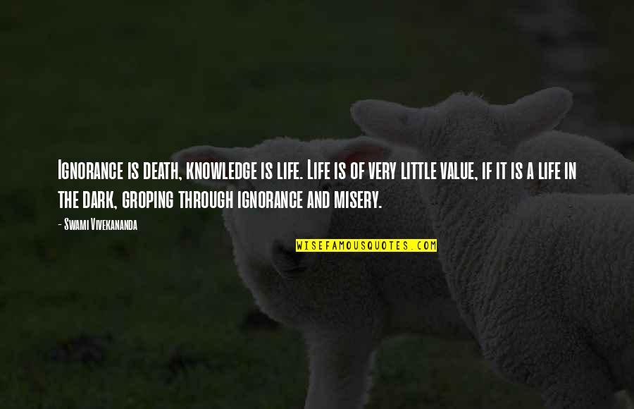 Life In Dark Quotes By Swami Vivekananda: Ignorance is death, knowledge is life. Life is