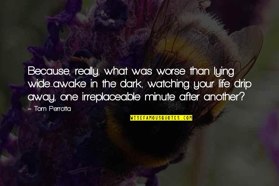 Life In Dark Quotes By Tom Perrotta: Because, really, what was worse than lying wide-awake