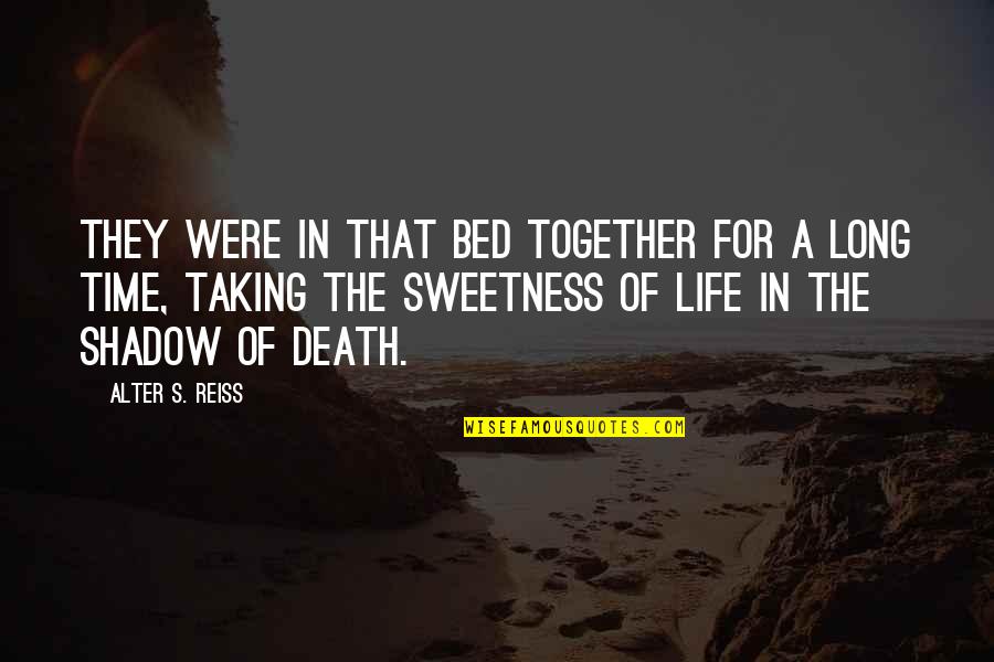 Life In Death Quotes By Alter S. Reiss: They were in that bed together for a Life In Death Quotes By Alter S. Reiss: They were in that bed together for a
