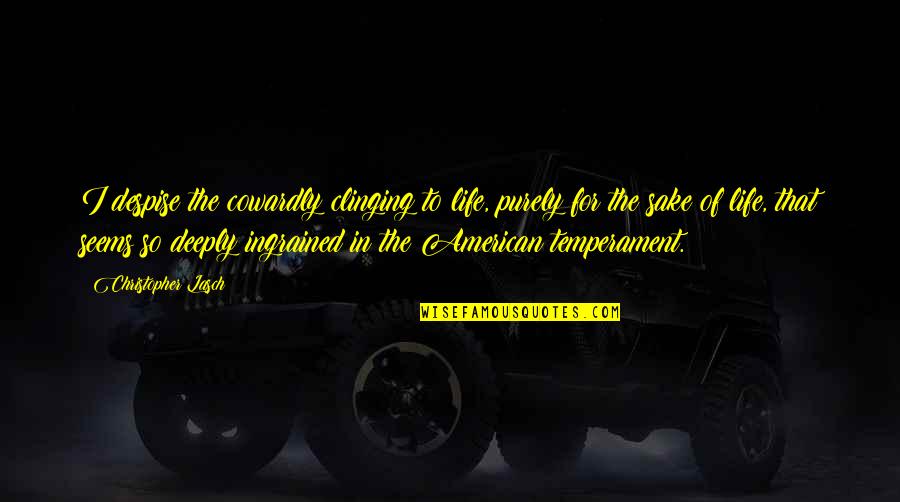 Life In Death Quotes By Christopher Lasch: I despise the cowardly clinging to life, purely Life In Death Quotes By Christopher Lasch: I despise the cowardly clinging to life, purely