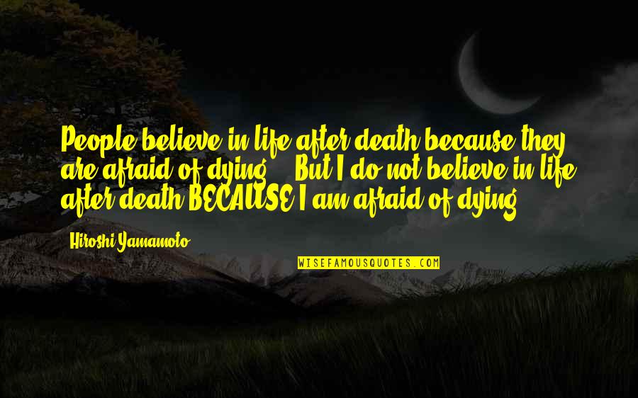 Life In Death Quotes By Hiroshi Yamamoto: People believe in life after death because they Life In Death Quotes By Hiroshi Yamamoto: People believe in life after death because they