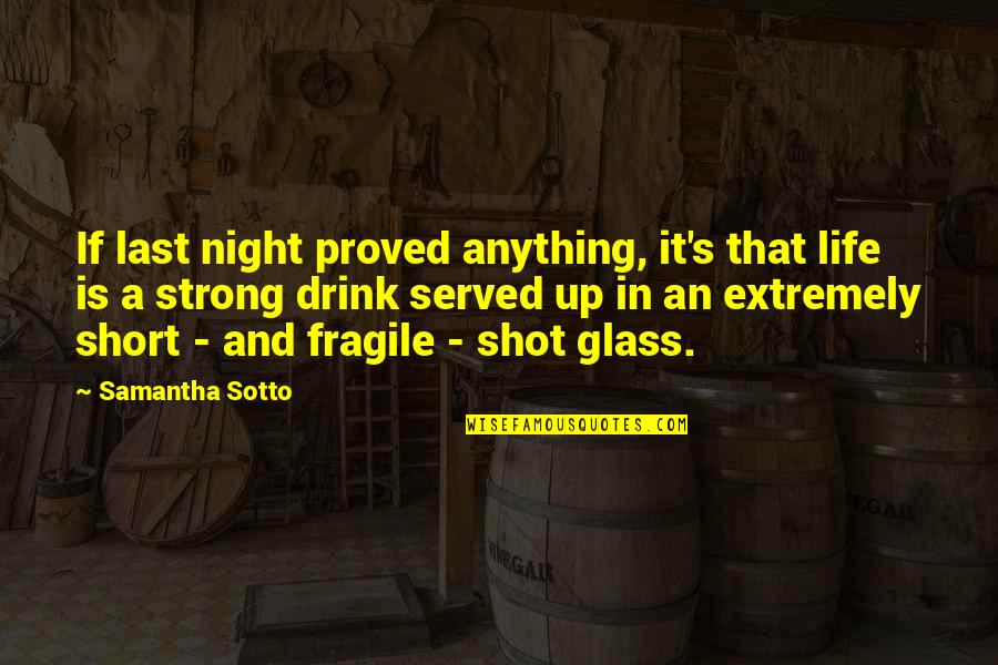 Life In Death Quotes By Samantha Sotto: If last night proved anything, it's that life Life In Death Quotes By Samantha Sotto: If last night proved anything, it's that life