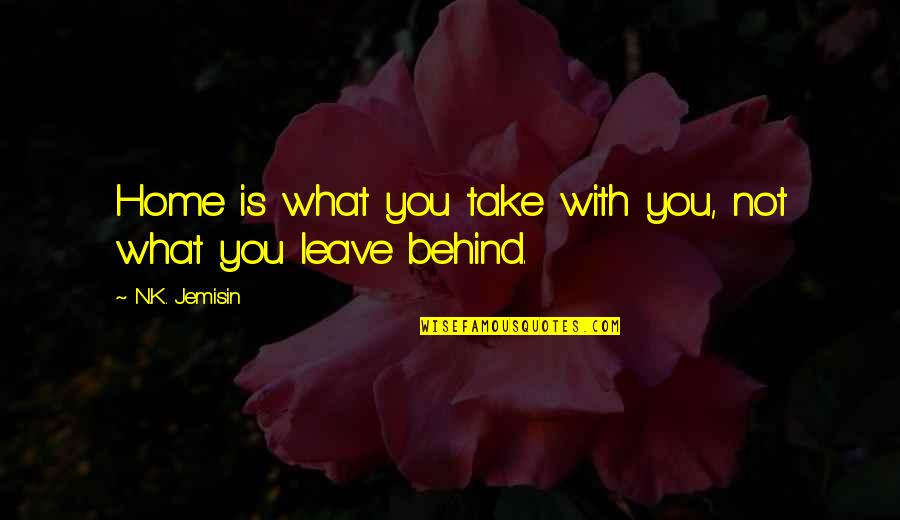 Life In Dutch Language Quotes By N.K. Jemisin: Home is what you take with you, not Life In Dutch Language Quotes By N.K. Jemisin: Home is what you take with you, not