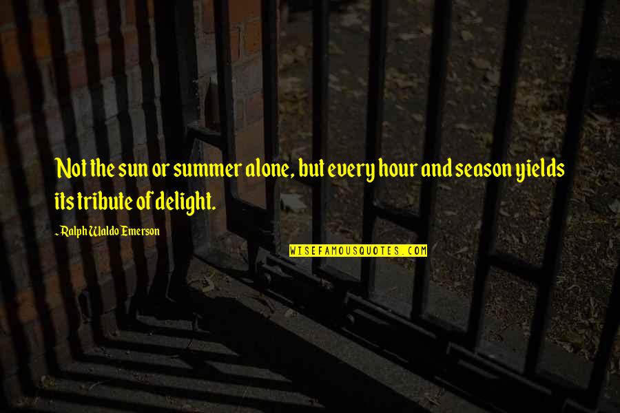 Life In Dutch Language Quotes By Ralph Waldo Emerson: Not the sun or summer alone, but every