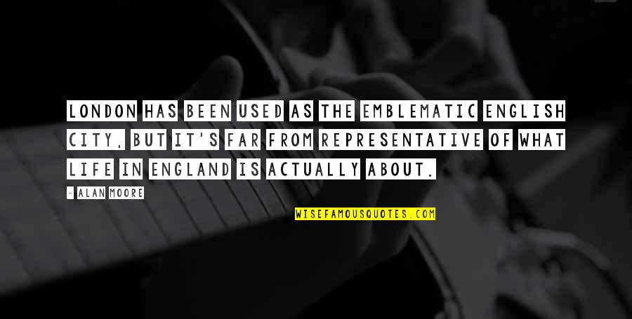 Life In English Quotes By Alan Moore: London has been used as the emblematic English Life In English Quotes By Alan Moore: London has been used as the emblematic English