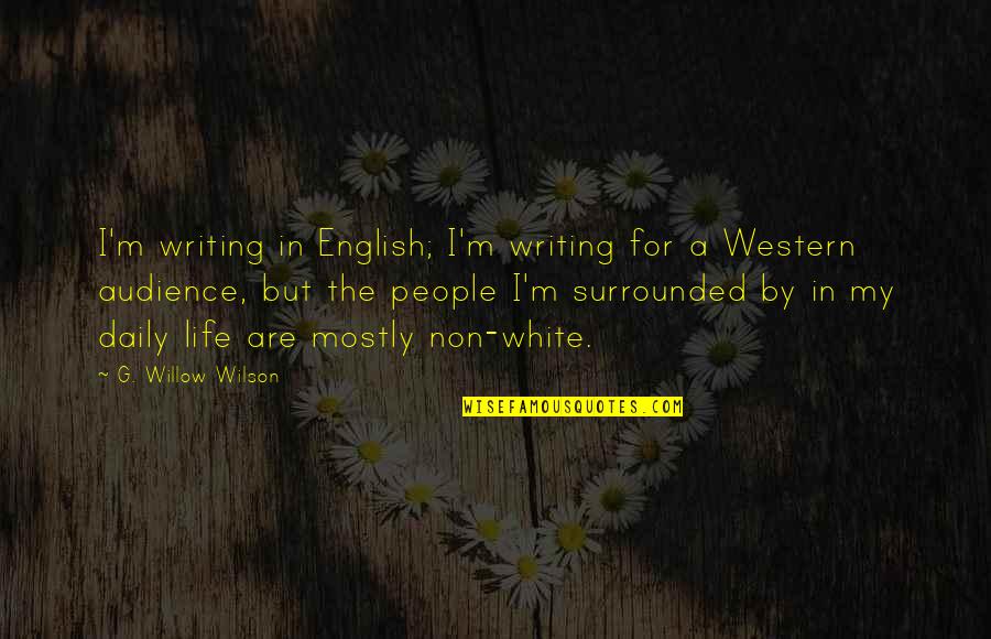 Life In English Quotes By G. Willow Wilson: I'm writing in English; I'm writing for a Life In English Quotes By G. Willow Wilson: I'm writing in English; I'm writing for a