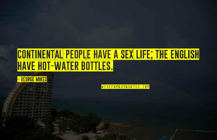 Life In English Quotes By George Mikes: Continental people have a sex life; the English