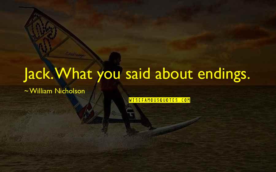 Life In English With Images Download Quotes By William Nicholson: Jack. What you said about endings.