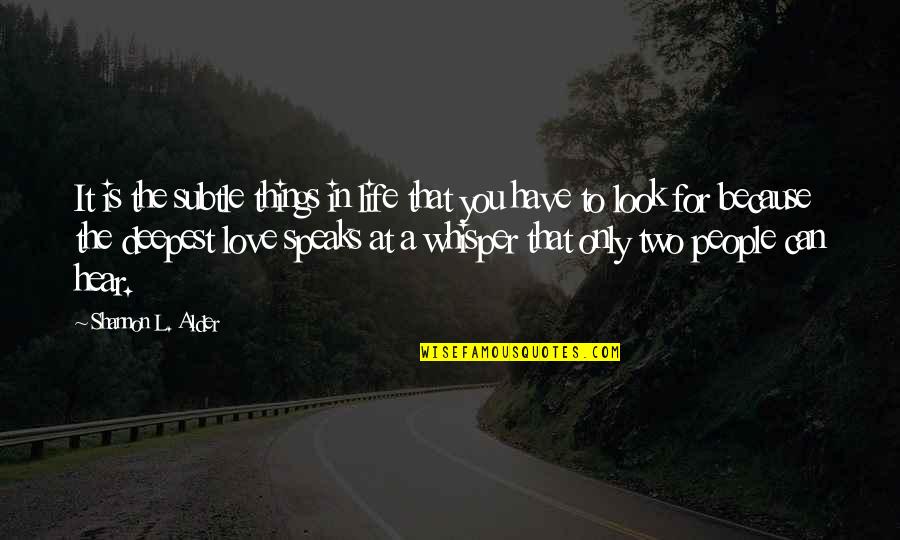 Life In Facebook Quotes By Shannon L. Alder: It is the subtle things in life that Life In Facebook Quotes By Shannon L. Alder: It is the subtle things in life that