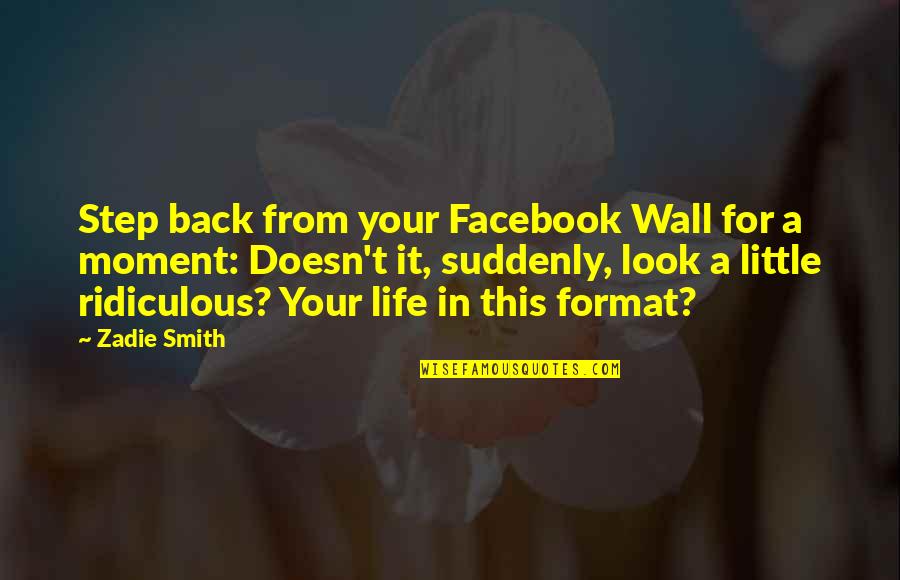 Life In Facebook Quotes By Zadie Smith: Step back from your Facebook Wall for a